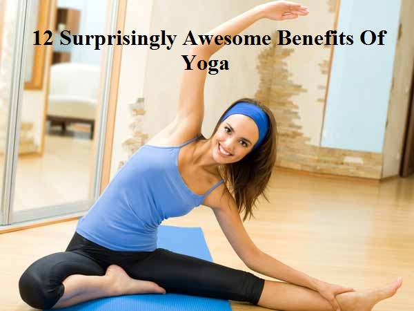 12 Surprising awesome Benefits Of Yoga