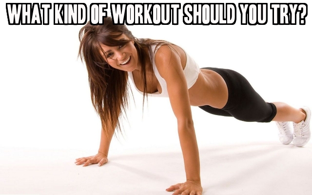 What Kind Of Workout Should You Try