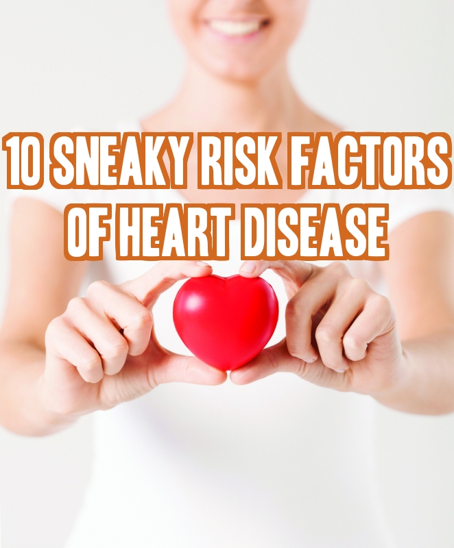 10 Sneaky Risk Factors Of Heart Disease